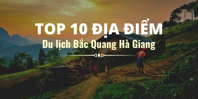 Top 10 điểm đến ở Bắc Quang Hà Giang - Top 10 Hà Giang